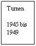 Textfeld: Turnen
 
1945 bis
1949
